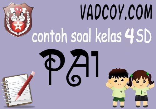 Contoh Soal UAS/PAS Pelajaran PAI Kelas 4 SD Tahun Ajaran 2020/2021