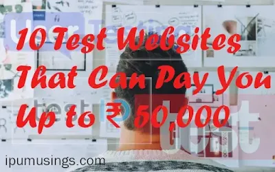 10 Test Websites That Can Pay You Up to ₹ 50000 Per Month  (#ipumusings)(#earnwhileyoulearn)(#webtesting)