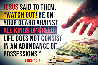 Be on your guard against all kinds of greed