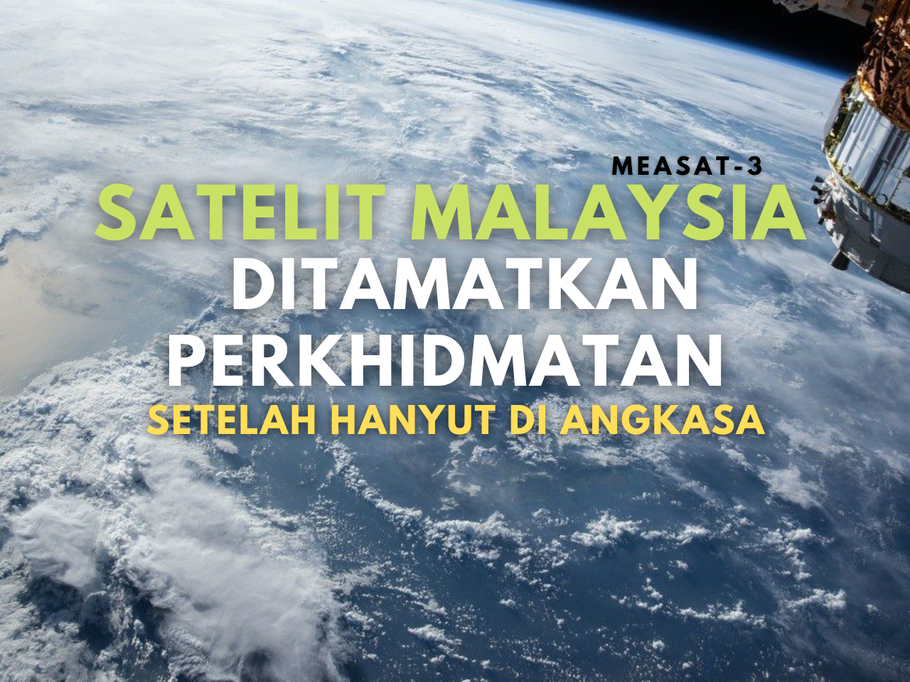 Satelit Malaysia (MEASAT-3) Ditamatkan Perkhidmatan Setelah Hanyut Di Angkasa