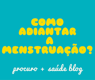 Como adiantar a menstruação?