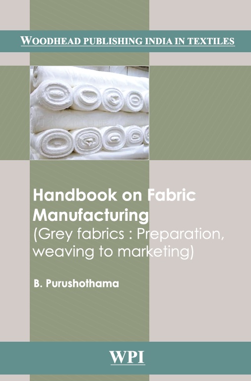 Handbook on Fabric Manufacturing Grey Fabrics Preparation, Weaving to