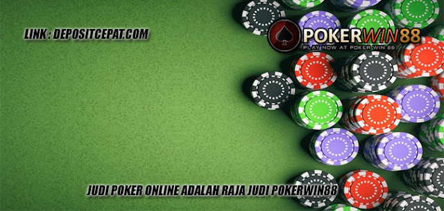 Judi Poker Online Adalah Raja Judi Pokerwin88