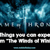Game of Thrones: 5 Things you can expect from The Winds of Winter