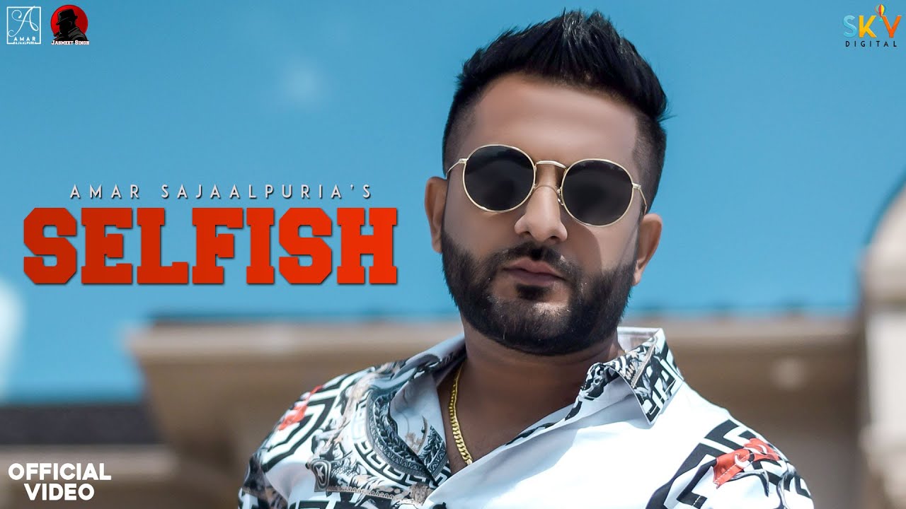 Selfish Lyrics Amar Sajaalpuria Selfish Lyrics Amar Sajaalpuria