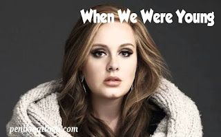 Makna dan Terjemahan Lirik Lagu When We Were Young - Adele - Penikmat Lagu