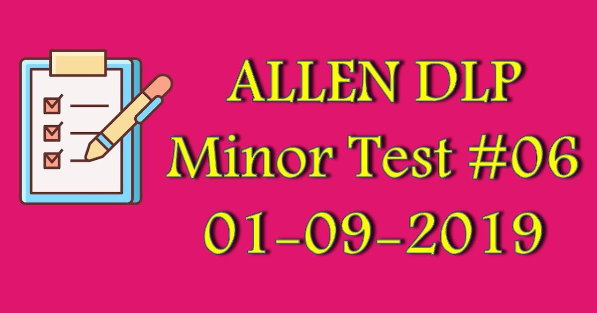 Allen DLP Offline Minor Test series 2020 's Minor Test Paper 06 (1509