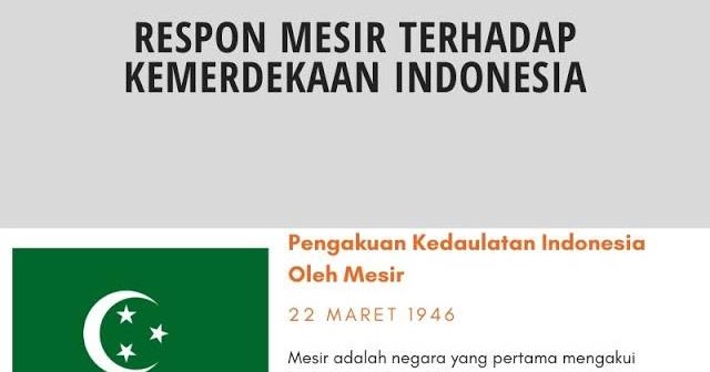 Negara mesir adalah negara pertama yang secara de facto mengakui kemerdekaan indonesia dan mengakui kedaulatan negara ri secara de jure hal ini ditandai dengan