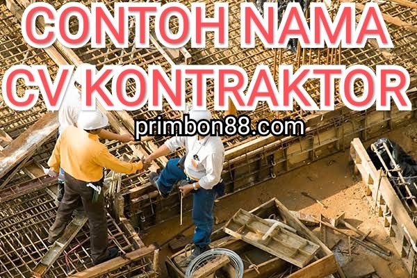 322 Kumpulan contoh Nama CV Kontraktor yang Bagus - Primbon88