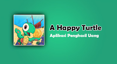 Aplikasi Penghasil Uang "A Happy Turtle", Pembahasan Lengkap