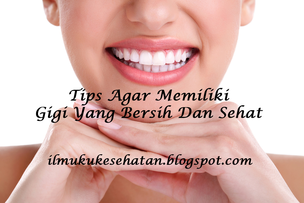 Tips Agar Memiliki Gigi Yang Bersih Dan Sehat
