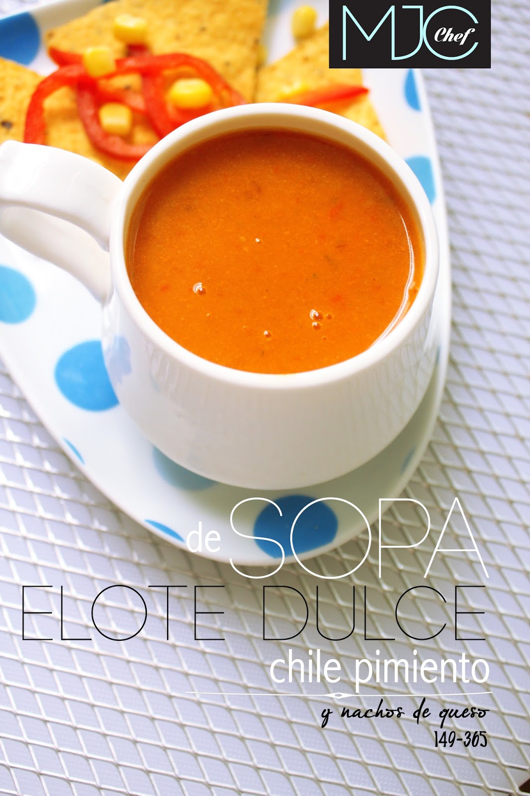 149: Sopa de elote dulce y nachos de queso | 365 SOPAS CON COLOR