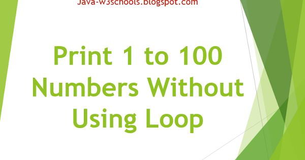 How To Print 1 To 100 Numbers Without Using Any Loop Statements 