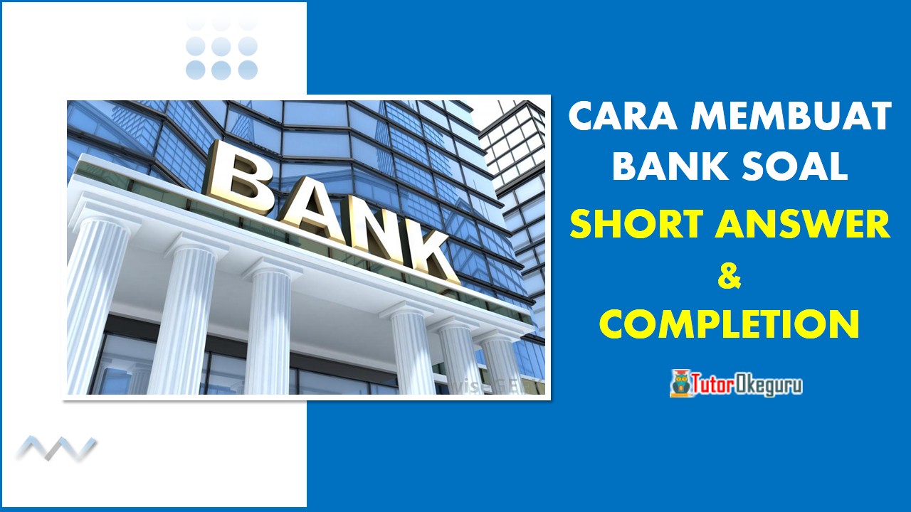 Membuat Bank Soal Short Answer Dan Completion Menggunakan Exam View Tutorial Okeguru