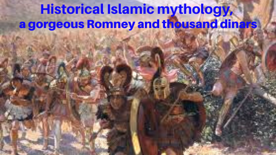 Historical Islamic mythology, a gorgeous Romney and thousand dinars Historical Islamic mythology, a gorgeous Romney and thousand dinars - Islamic Girls Guide
