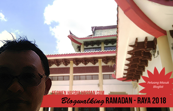 Segmen Blogwalking Ramadan-Raya 2018 Hasrul Hassan