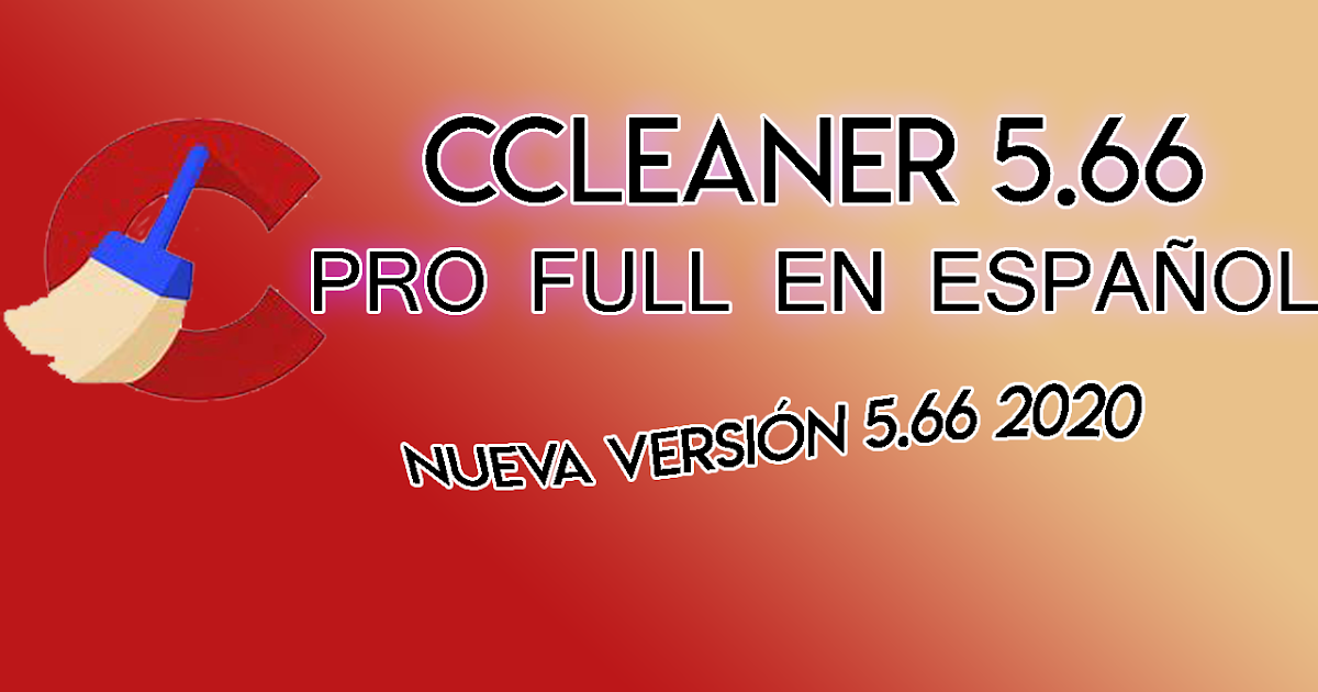 Descargar CCleaner 5.66 Pro Full En Español 2020 32 y 64 Bits ACTIVADO