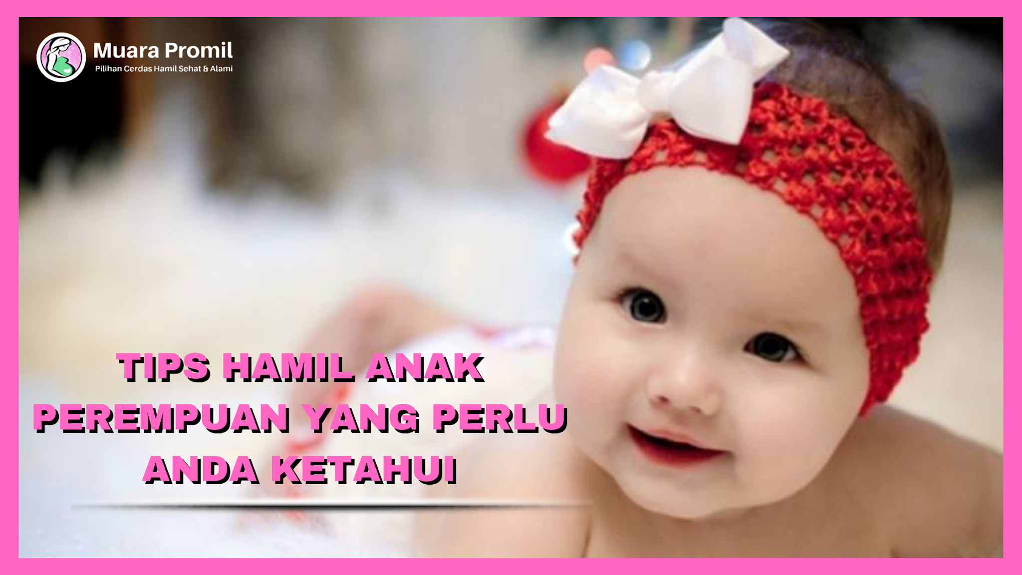 Cara Membuat Anak Perempuan? Ini 5 Tipsnya Yang Paling Ampuh