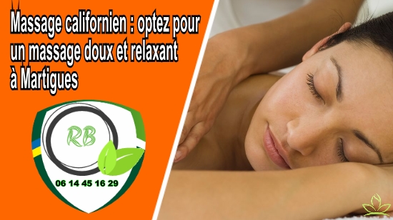 Massage californien : optez pour un massage doux et relaxant à Martigues;