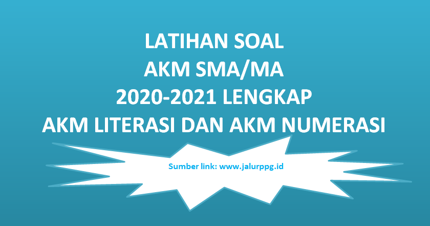 Latihan Soal Akm Sma Ma 2020 2021 Lengkap Akm Literasi Dan Akm Numerasi Jalurppg Id
