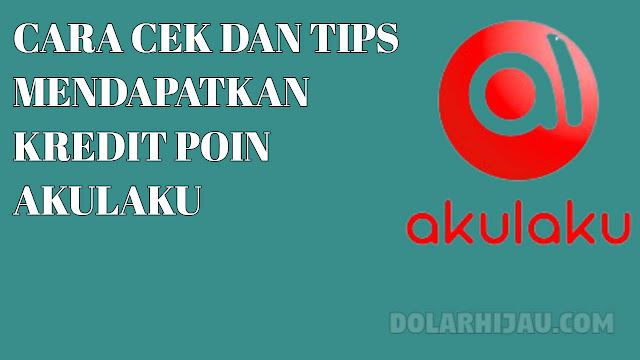 cara cek dan tips mendapatkan kredit poin akulaku