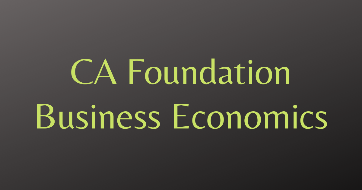 CA Foundation Business Economics Notes