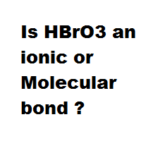 Is HBrO3 an ionic or Molecular bond ? Is HBrO3 an ionic or Molecular bond ?