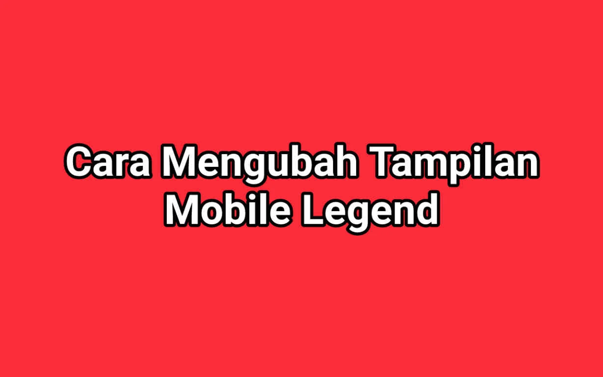 2 Cara Mengubah Tampilan Mobile Legend, Keren Banget