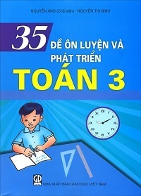 35 đề ôn luyện và phát triển toán 3 - Nguyễn Áng, Nguyễn Thị Bình