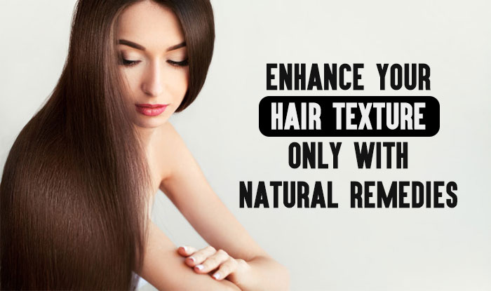 How To Enhance Your Hair Texture With Natural Remedies