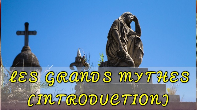 LES GRANDS MYTHES (INTRODUCTION)