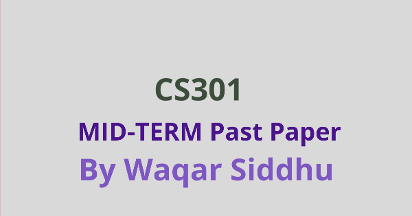 CS301 Mid Term Past Papers Waqar Siddhu