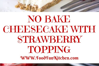 NO BAKE CHEESECAKE WITH STRAWBERRY TOPPING