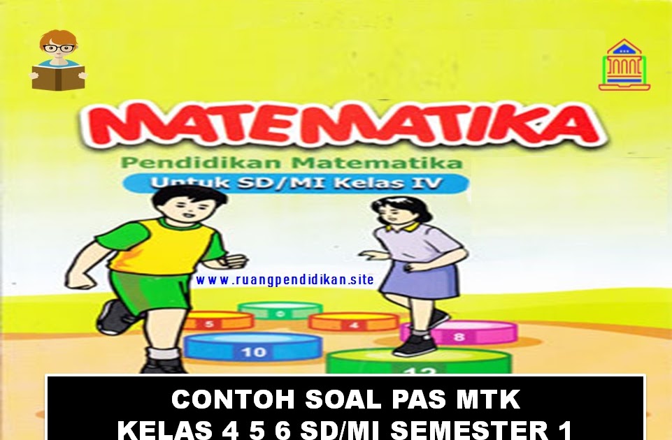 Kumpulan Soal Pas Matematika Kelas 4| 5| 6 Sd/Mi Semester 1 Kurikulum