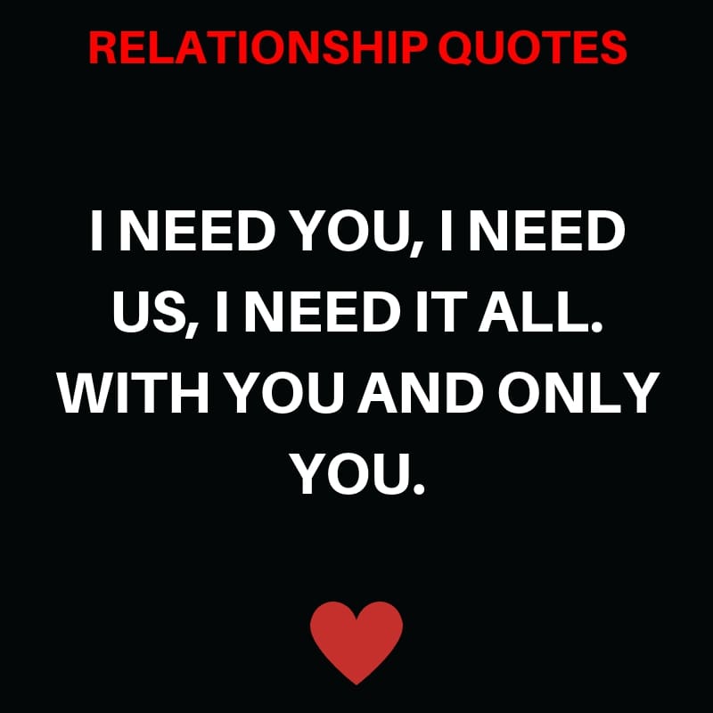 I Need you, I Need us, I Need it all. With You and only You.