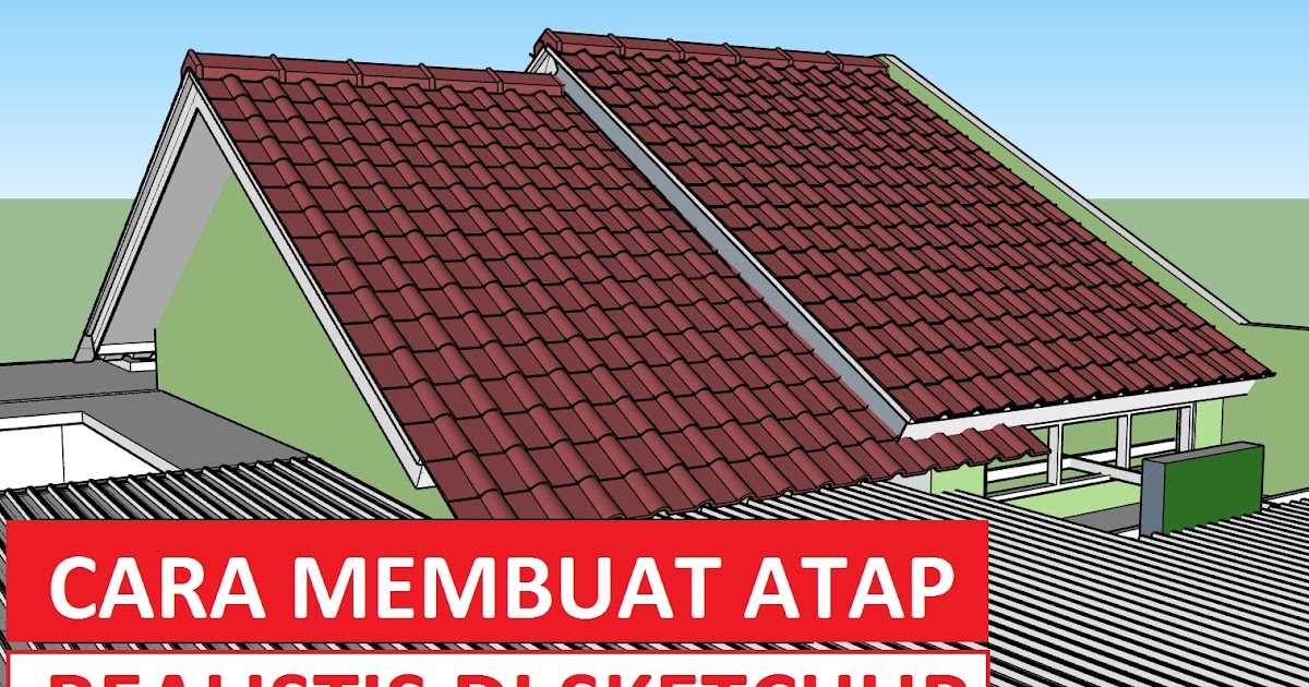 Cara Membuat Atap di SketchUp Terlihat Nyata - DESAIN RUMAH MINIMALIS