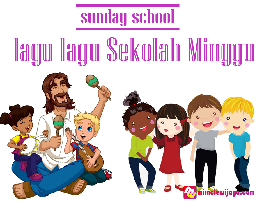 Kumpulan Lagu Lagu Sekolah Minggu Terbaru - miraclewijaya.com