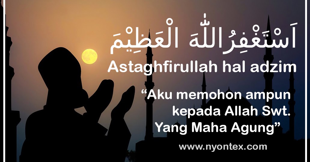 Tulisan Astaghfirullahaladzim Arab dan Artinya | Nyontex.com