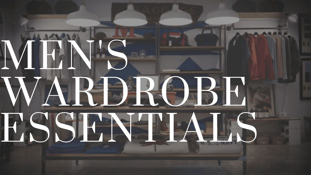 Essentials every man should have in their wardrobe