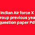 Indian Air force X group previous year question paper Pdf