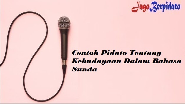 Contoh Pidato Tentang Kebudayaan Dalam Bahasa Sunda Jago Berpidato Apa Yang Kamu Cari Ada Disini Contoh Pidato Tentang Kebudayaan Dalam Bahasa Sunda Jago Berpidato Apa Yang Kamu Cari Ada Disini