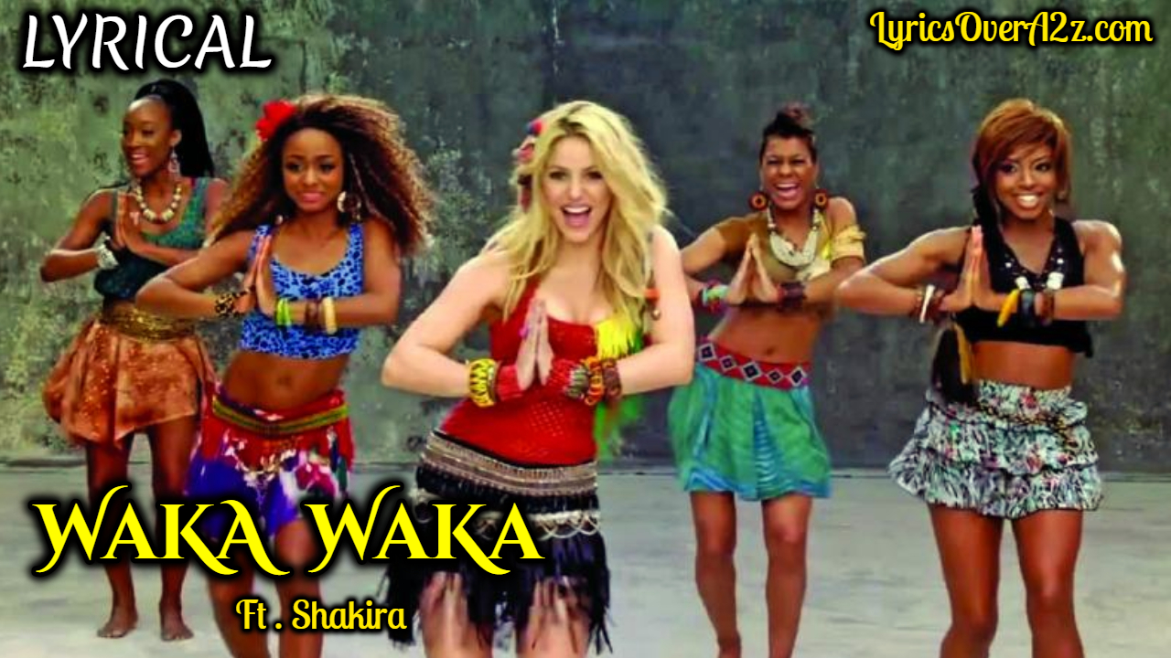Waka Waka Lyrics Shakira This Time For Africa The Official 10 Fifa World Cup Team Song