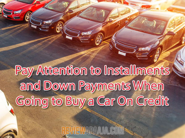 Pay Attention To Installments and Down Payments When Going to Buy a Car On Credit