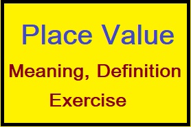 Place Value Meaning, Definition and Worksheet, place value in maths, international place value system, ones tens hundreds