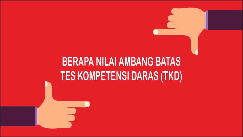 Berapa Nilai Minimal Atau Nilai Ambang Batas Tes Kompetensi Dasar Tkd Blogger Koplo