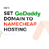 How to Set Godaddy Domain to Namecheap Hosting