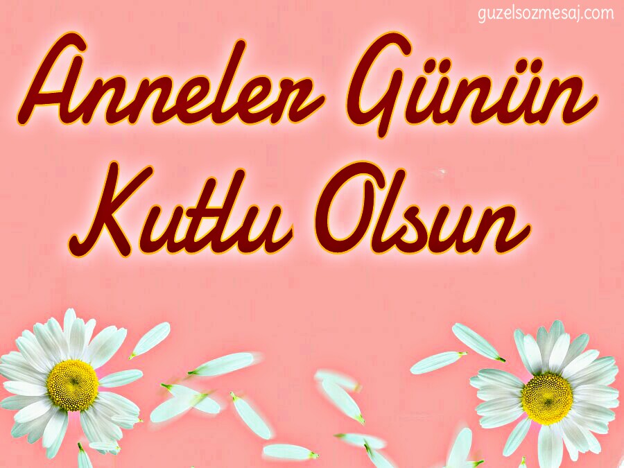 Anneler Günü Sözleri GÜZEL SÖZLER MESAJLAR