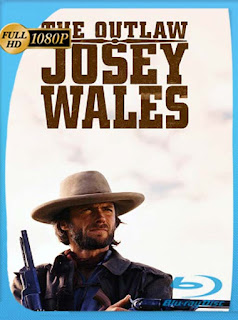 El Fugitivo Josey Wales [1976] HD [1080p] Latino [GoogleDrive] SXGO