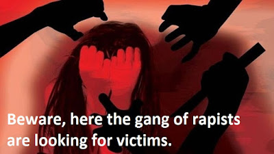 Beware, here the gang of rapists are looking for victims.