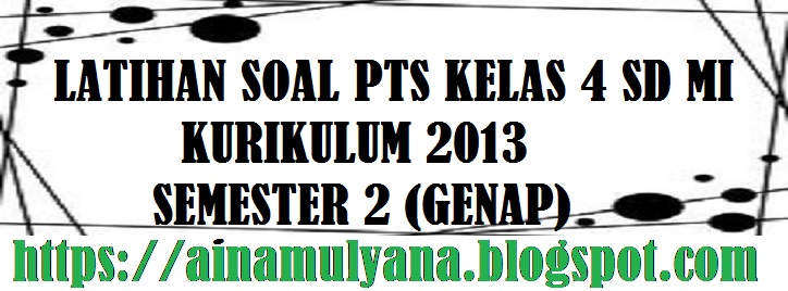 Latihan Soal PTS Bahasa Indonesia Kelas 4 SD MI Kurikulum 2013 Semester 2 (Genap)